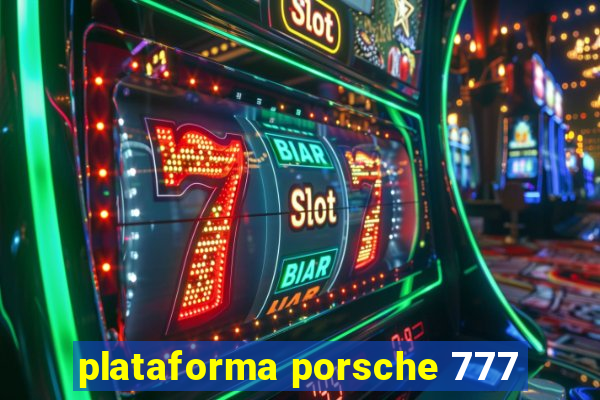 plataforma porsche 777